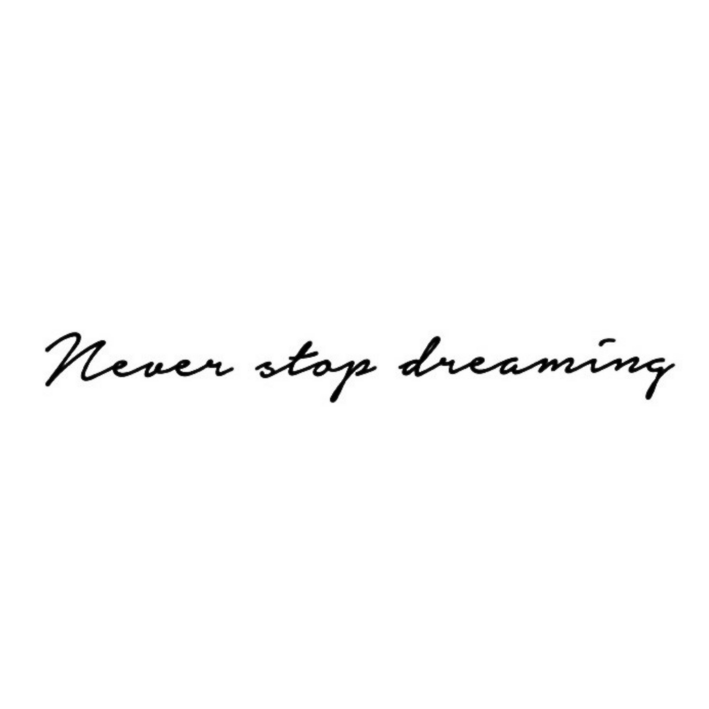 Never Stop Dreaming Semi Permanent Ink Tattoo By ShopGoamd